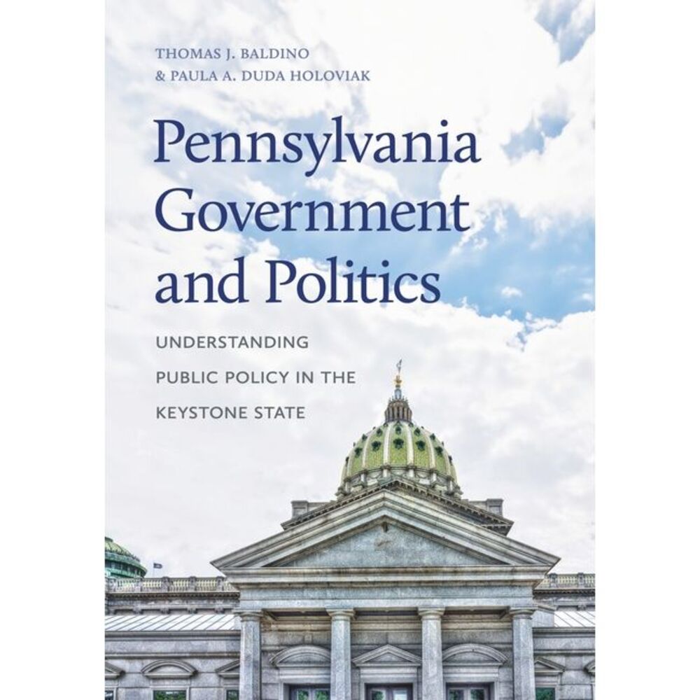 Pennsylvania Government and Politics: Understanding Public Policy in the Keyston